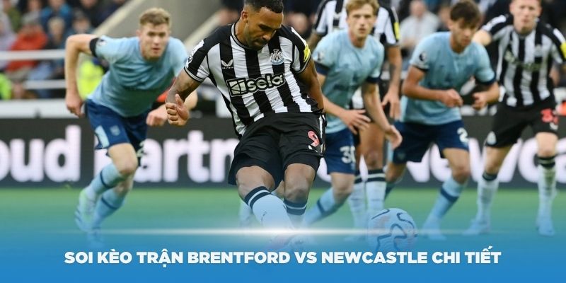 Soi kèo trận Brentford vs Newcastle chi tiết